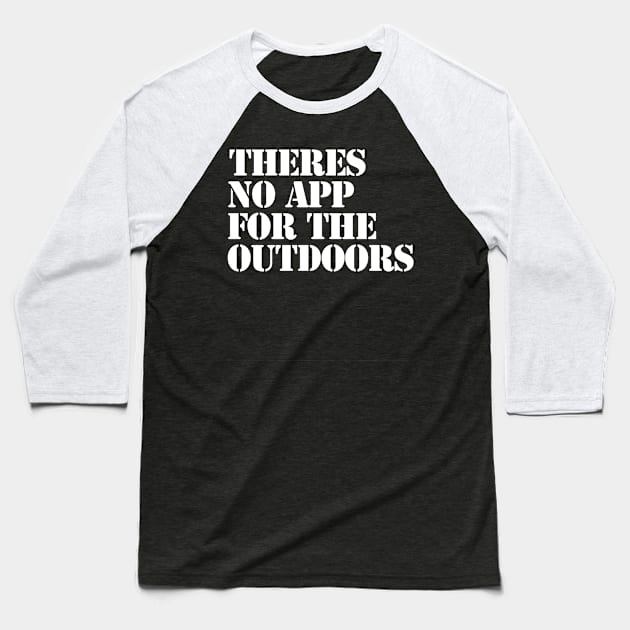 There's no app for the outdoors Baseball T-Shirt by Farm Road Mercantile 